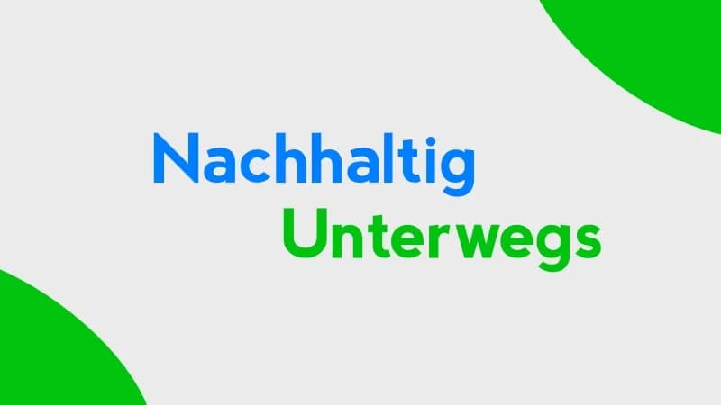 Ein Bild worauf steht: "nachhaltig unterwegs"